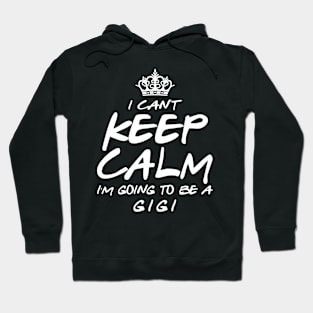 I Cant keep Calm Soon To Be Gigi Art Gift For Women Mother day Hoodie